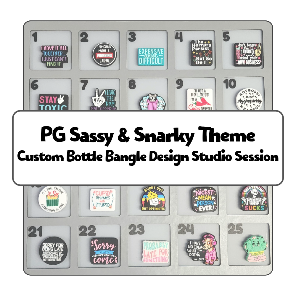 PG Sassy & Snarky Theme Custom Bottle Bangle Design Studio Session